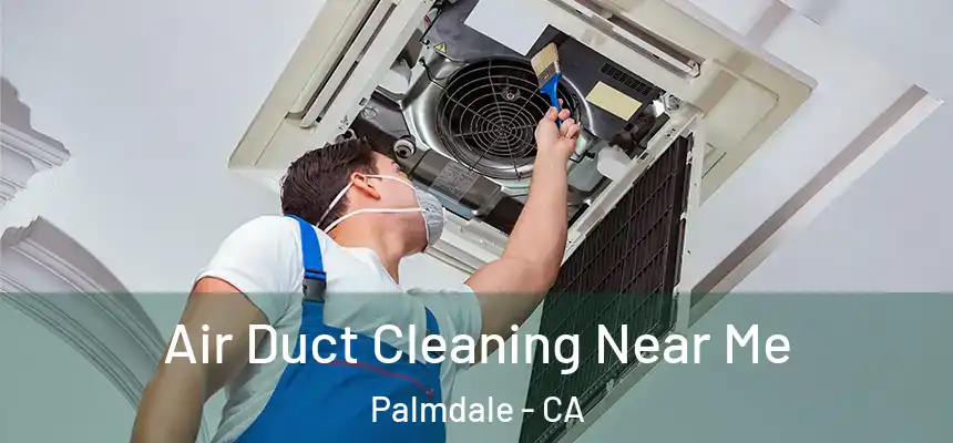 Air Duct Cleaning Near Me Palmdale - CA