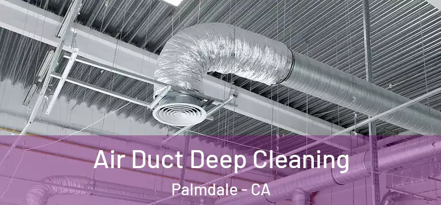 Air Duct Deep Cleaning Palmdale - CA
