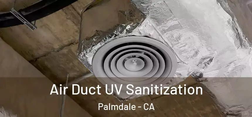  Air Duct UV Sanitization Palmdale - CA
