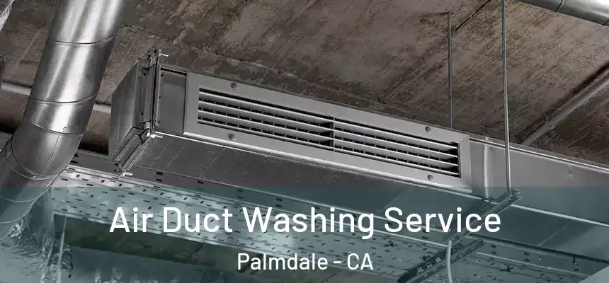 Air Duct Washing Service Palmdale - CA