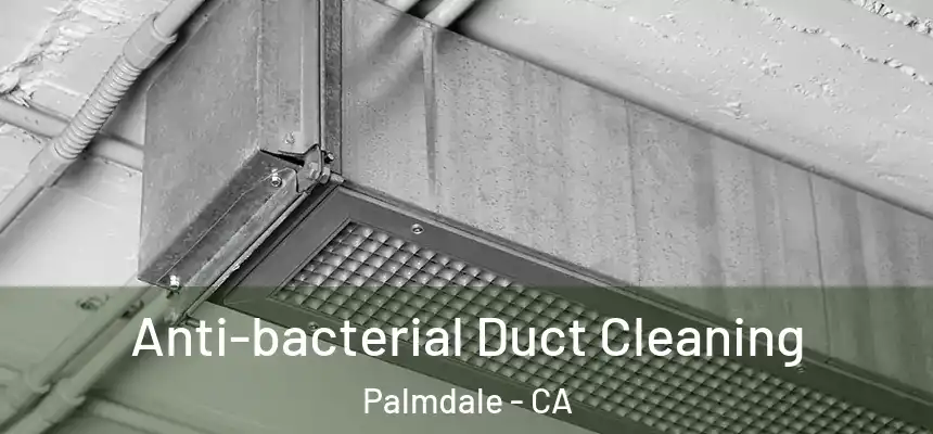  Anti-bacterial Duct Cleaning Palmdale - CA