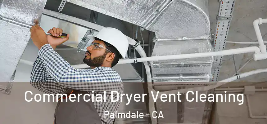 Commercial Dryer Vent Cleaning Palmdale - CA