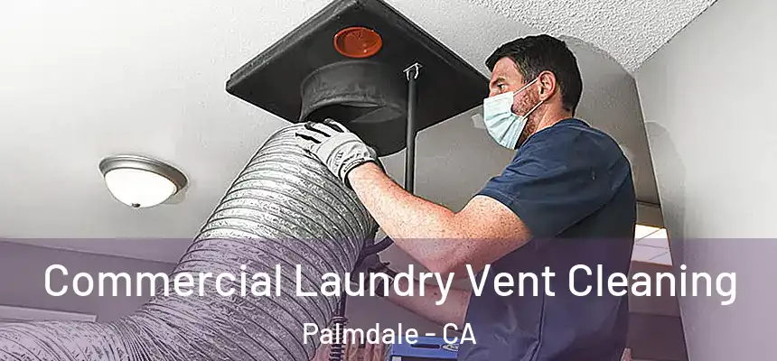 Commercial Laundry Vent Cleaning Palmdale - CA