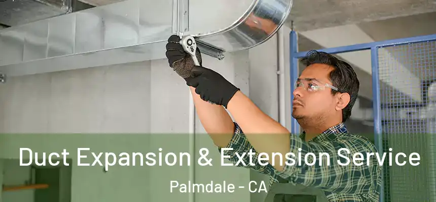  Duct Expansion & Extension Service Palmdale - CA