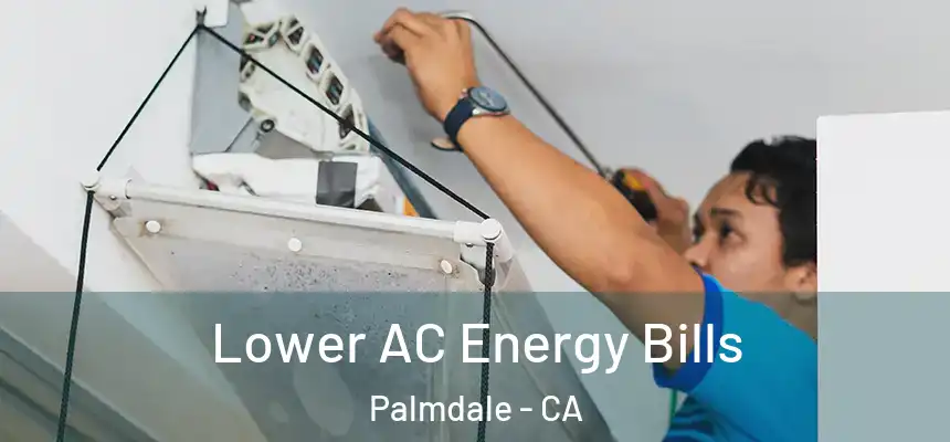  Lower AC Energy Bills Palmdale - CA