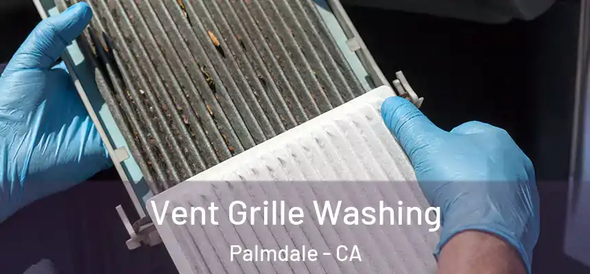 Vent Grille Washing Palmdale - CA